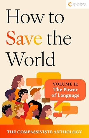 The Power of Language: How to Save the World: The Compassiviste Anthology #11 (How to Save the World: The Compassiviste Anthology)